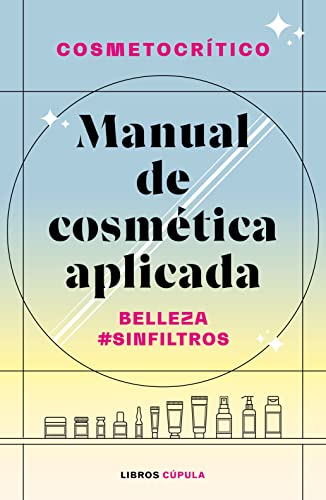 Manual de cosmética aplicada: Belleza #SinFiltros (Prácticos)