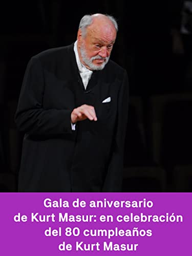 Gala de aniversario de Kurt Masur: en celebración del 80 cumpleaños de Kurt Masur